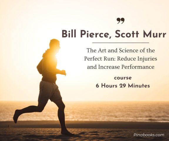 Bill Pierce, Scott Murr – The Art and Science of the Perfect Run: Reduce Injuries and Increase Performance