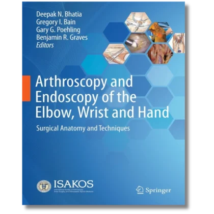 Arthroscopy and Endoscopy of the Elbow, Wrist and Hand: Surgical Anatomy and Techniques